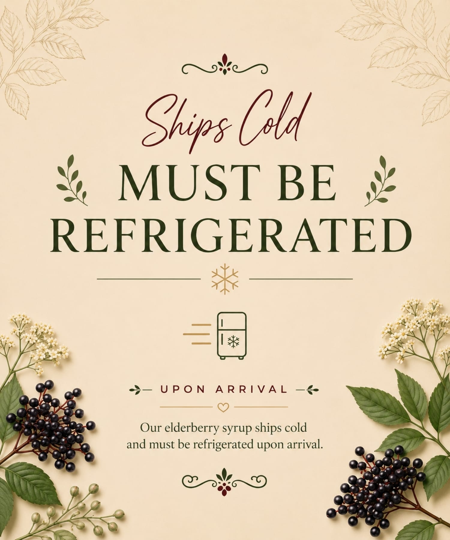 Elderberry syrup chips cold and must be refrigerated up arrival